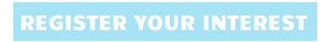 REGISTER YOUR INTEREST