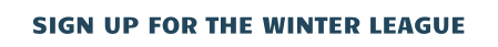 SIGN UP FOR THE WINTER LEAGUE