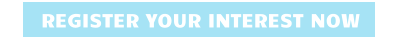 REGISTER YOUR INTEREST NOW